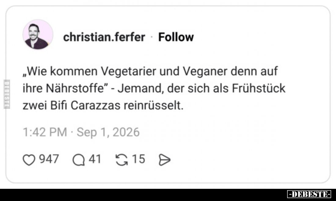 „Wie kommen Vegetarier und Veganer denn auf ihre Nährstoffe” - Jemand, der sich als Frühstück zwei BiFi Carazzas reinrüsselt.