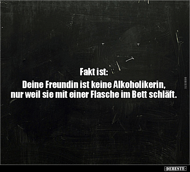 Fakt ist: Deine Freundin ist keine Alkoholikerin.. - Lustige Bilder | DEBESTE.de