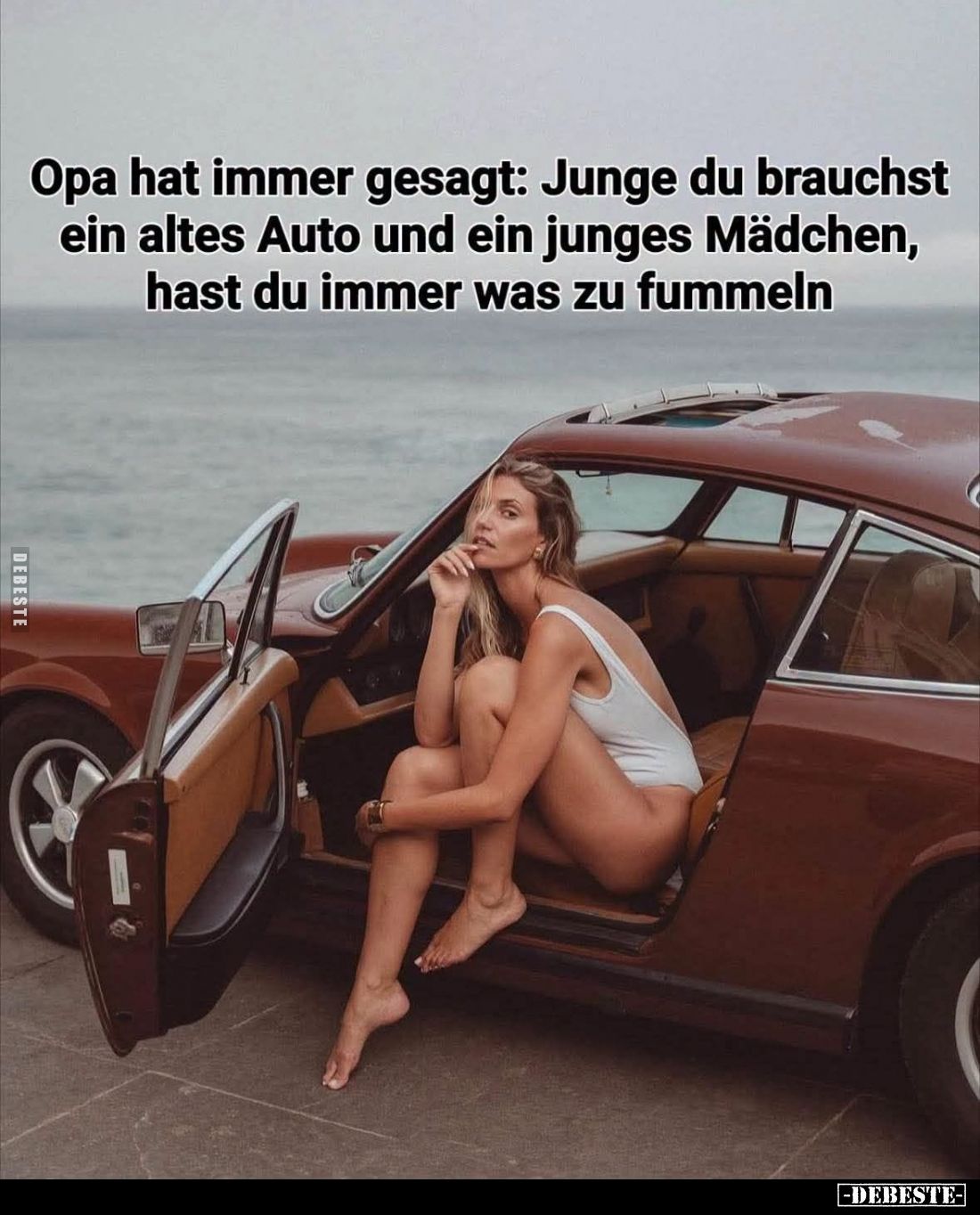 Opa hat immer gesagt: Junge du brauchst ein altes Auto und ein junges Mädchen, hast du immer was zu fummeln.