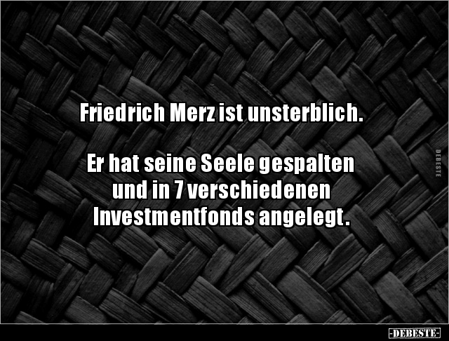 Friedrich Merz ist unsterblich.  Er hat seine Seele.. - Lustige Bilder | DEBESTE.de