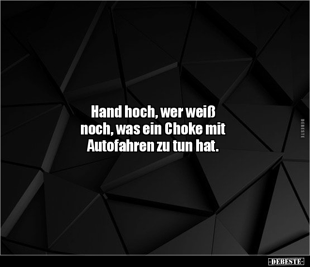 Hand hoch, wer weiß noch, was ein Choke mit Autofahren zu.. - Lustige Bilder | DEBESTE.de