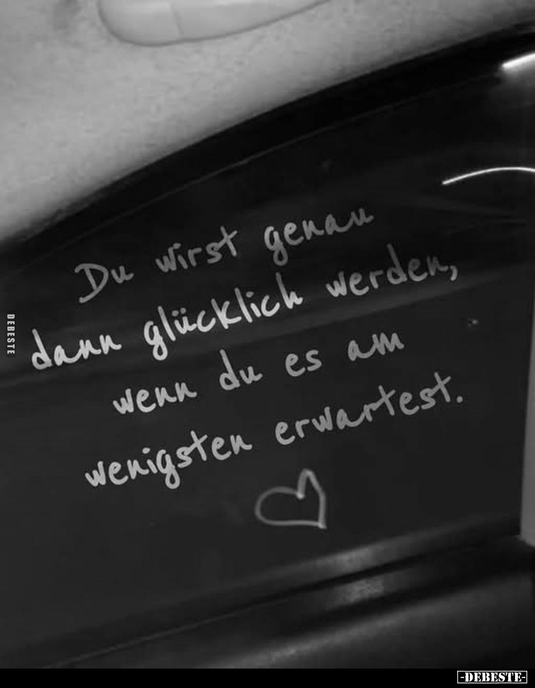 Du wirst genau dann glücklich werden, wenn du es am wenigsten erwartest.