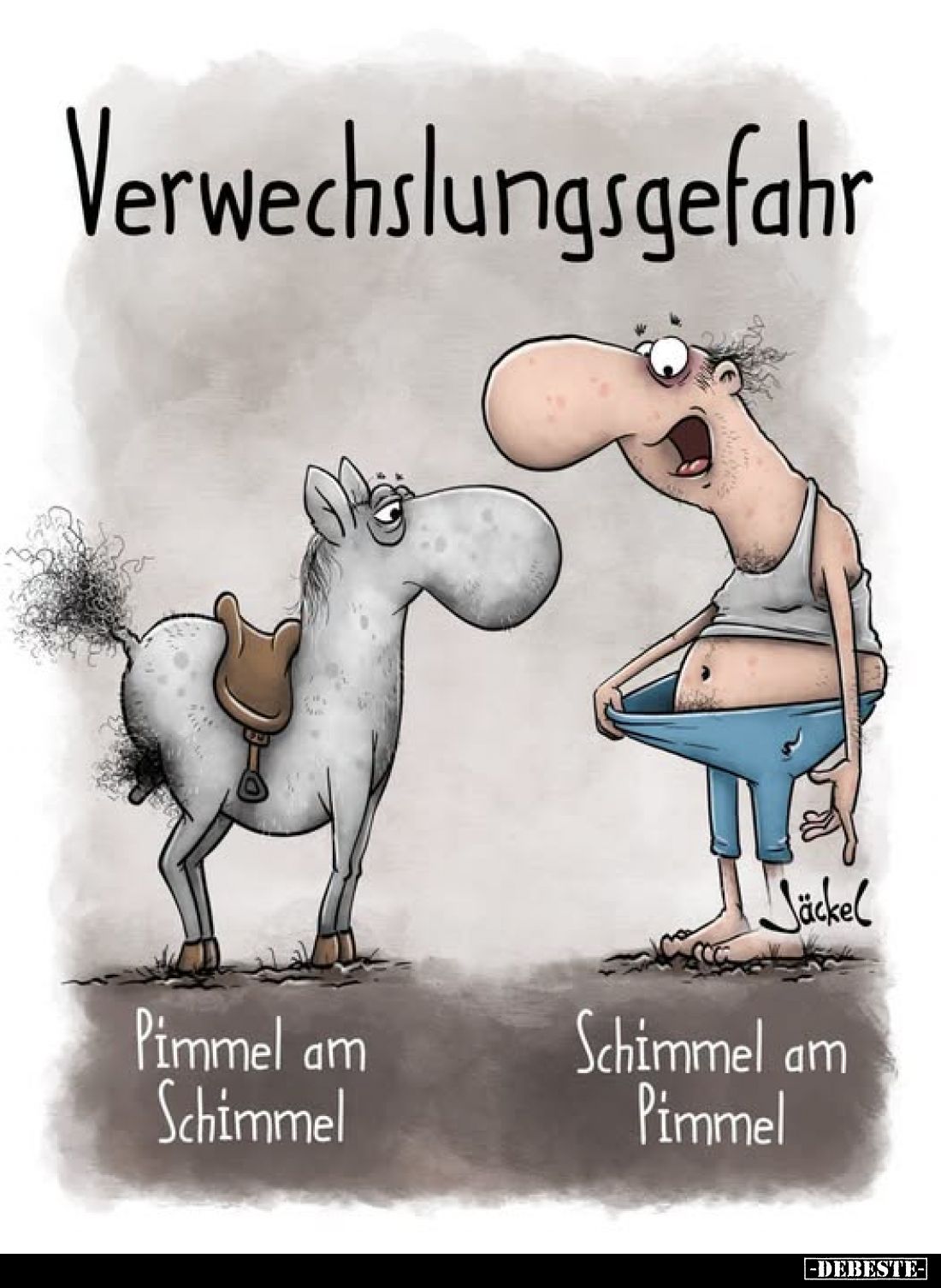 Verwechslungsgefahr.
-
Pimmel am Schimmel.
Schimmel am Pimmel.