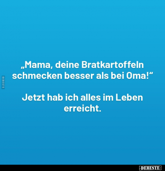 "Mama, deine Bratkartoffeln schmecken.." - Lustige Bilder | DEBESTE.de