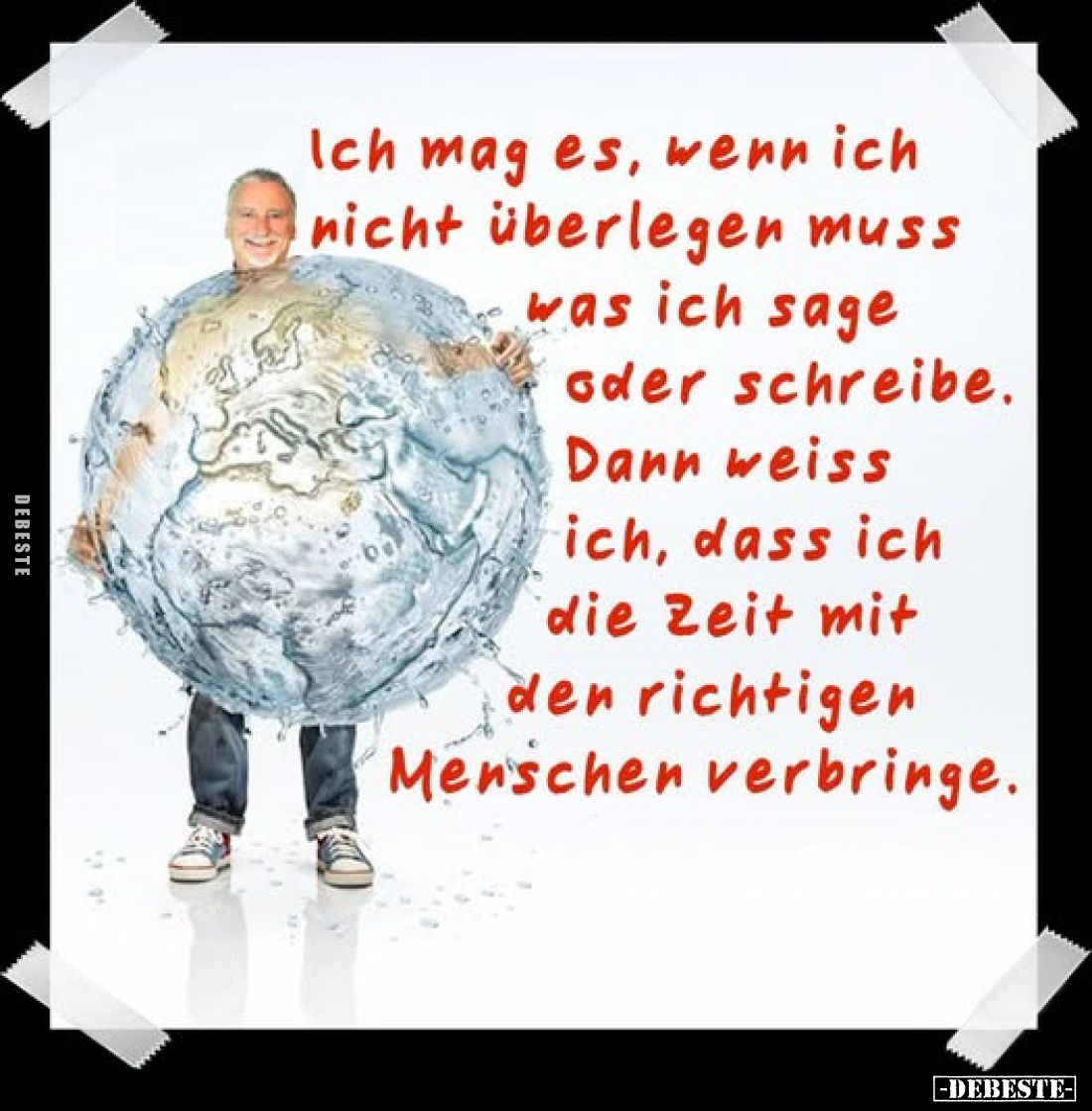 Ich mag es, wenn ich nicht überlegen muss was ich sage oder schreibe. Dann weiss ich, dass ich die Zeit mit den richtigen Men...