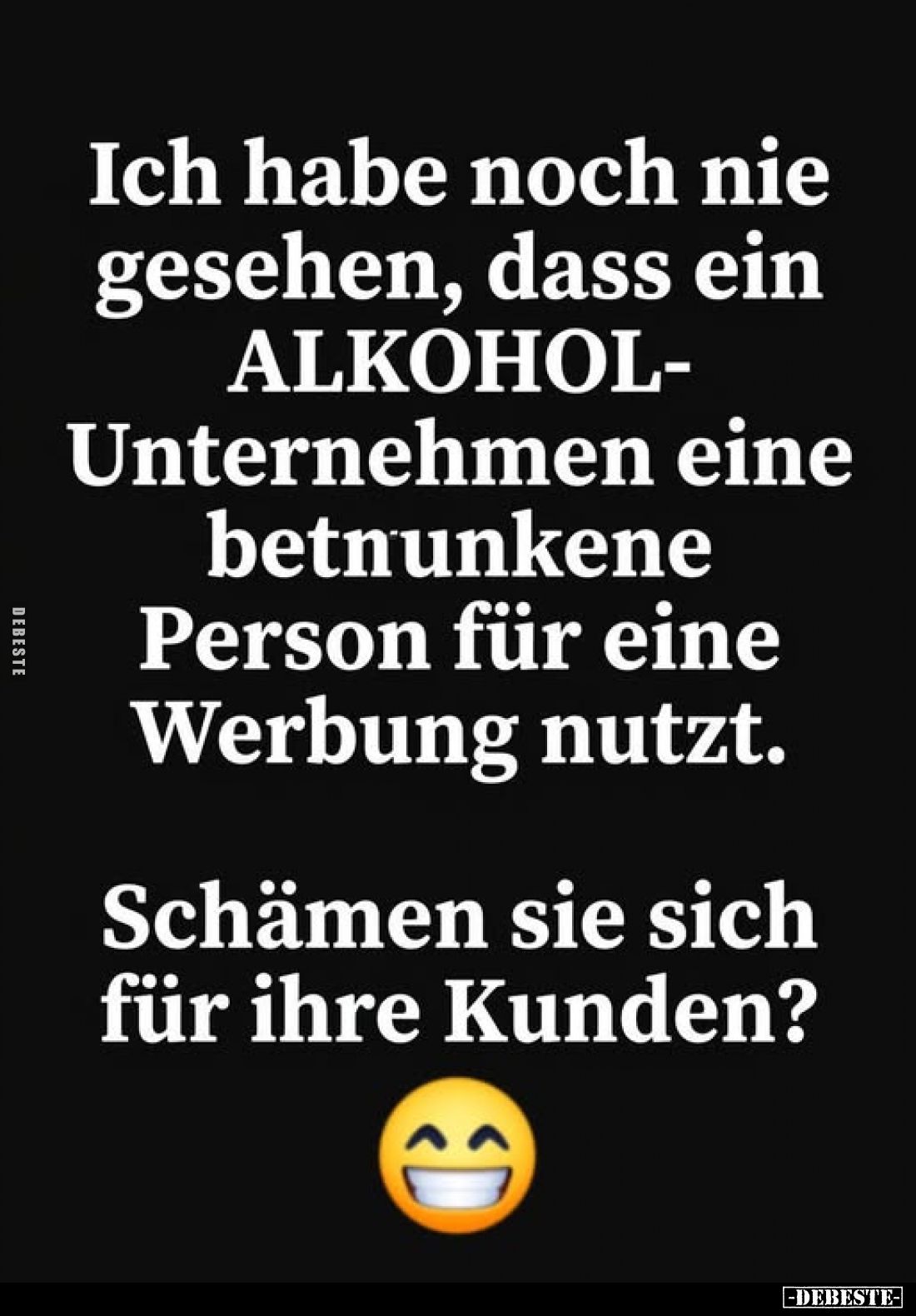 Ich habe noch nie gesehen, dass ein ALKOHOL-Unternehmen eine betrunkene Person für eine Werbung nutzt.

Schämen sie sich fü...