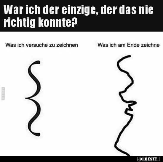 War ich der einzige, der das nie richtig konnte?..