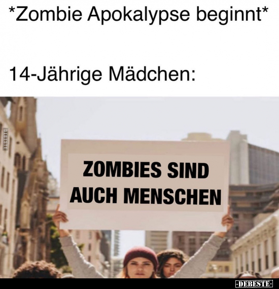 *Zombie Apokalypse beginnt* 14-Jährige Mädchen: - Lustige Bilder | DEBESTE.de