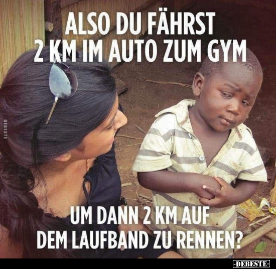 Also du fährst 2 km im Auto zum Gym.. - Lustige Bilder | DEBESTE.de