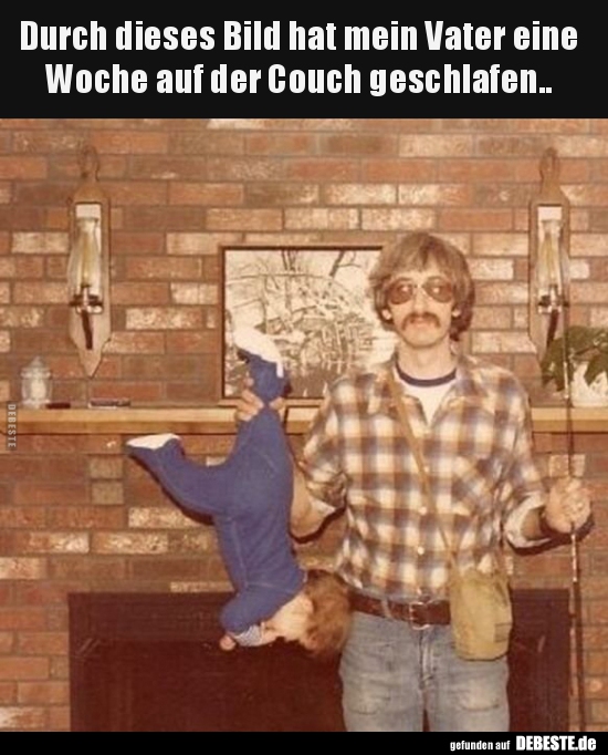 Durch dieses Bild hat mein Vater eine Woche auf der Couch.. - Lustige Bilder | DEBESTE.de