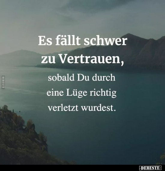 Es fällt schwer zu Vertrauen, sobald Du durch eine Lüge.. - Lustige Bilder | DEBESTE.de