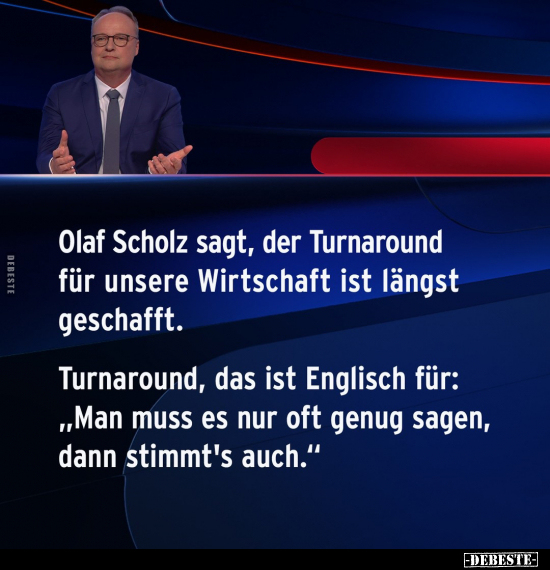 Olaf Scholz sagt, der Turnaround für unsere Wirtschaft.. - Lustige Bilder | DEBESTE.de
