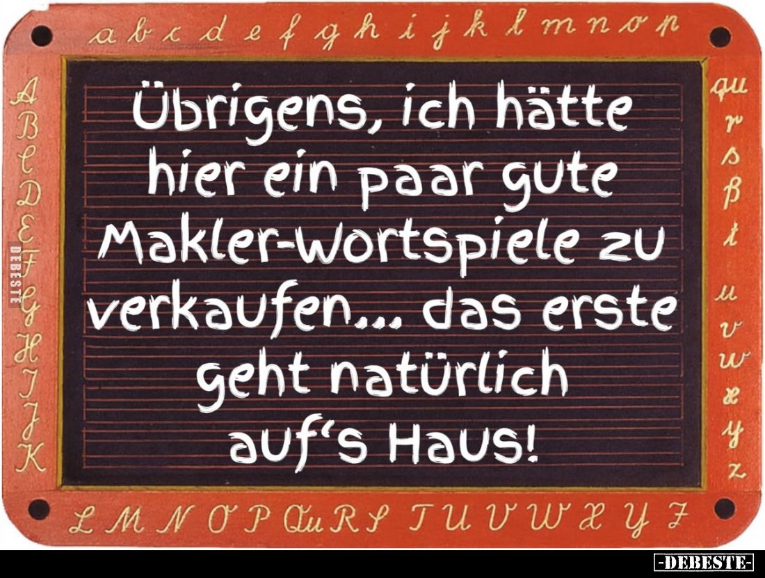Übrigens, ich hätte hier ein paar gute Makler-Wortspiele zu.. - Lustige Bilder | DEBESTE.de