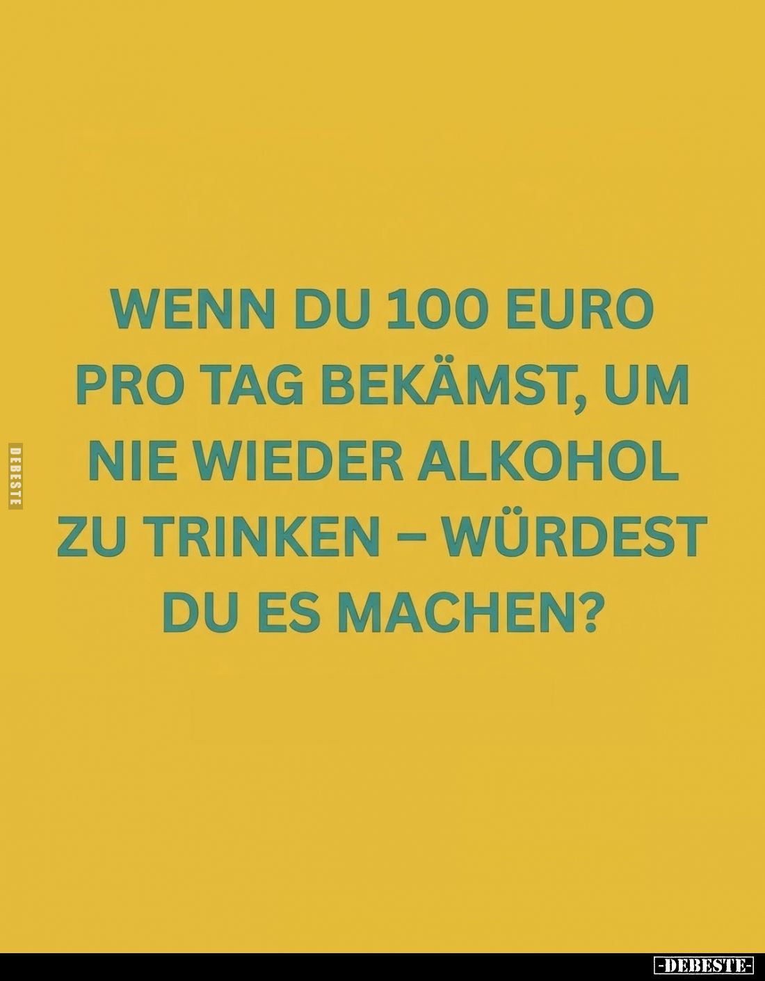 Wenn du 100 Euro pro Tag bekämst, um nie wieder Alkohol zu trinken – würdest du es machen?