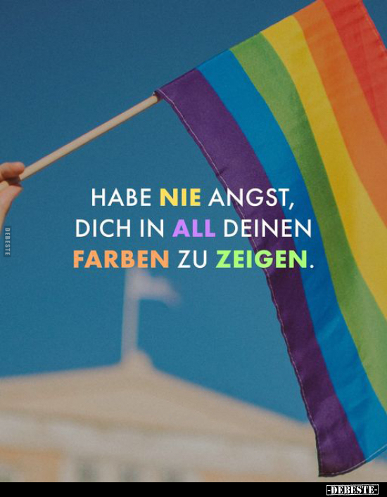 Habe nie Angst, dich in deinen Farben zu zeigen... - Lustige Bilder | DEBESTE.de