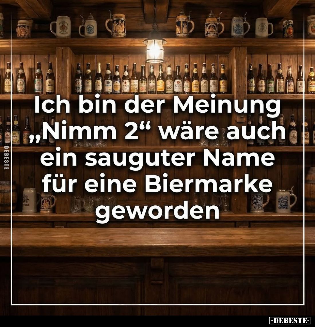 Ich bin der Meinung „Nimm 2" wäre auch ein sauguter Name für eine Biermarke geworden.