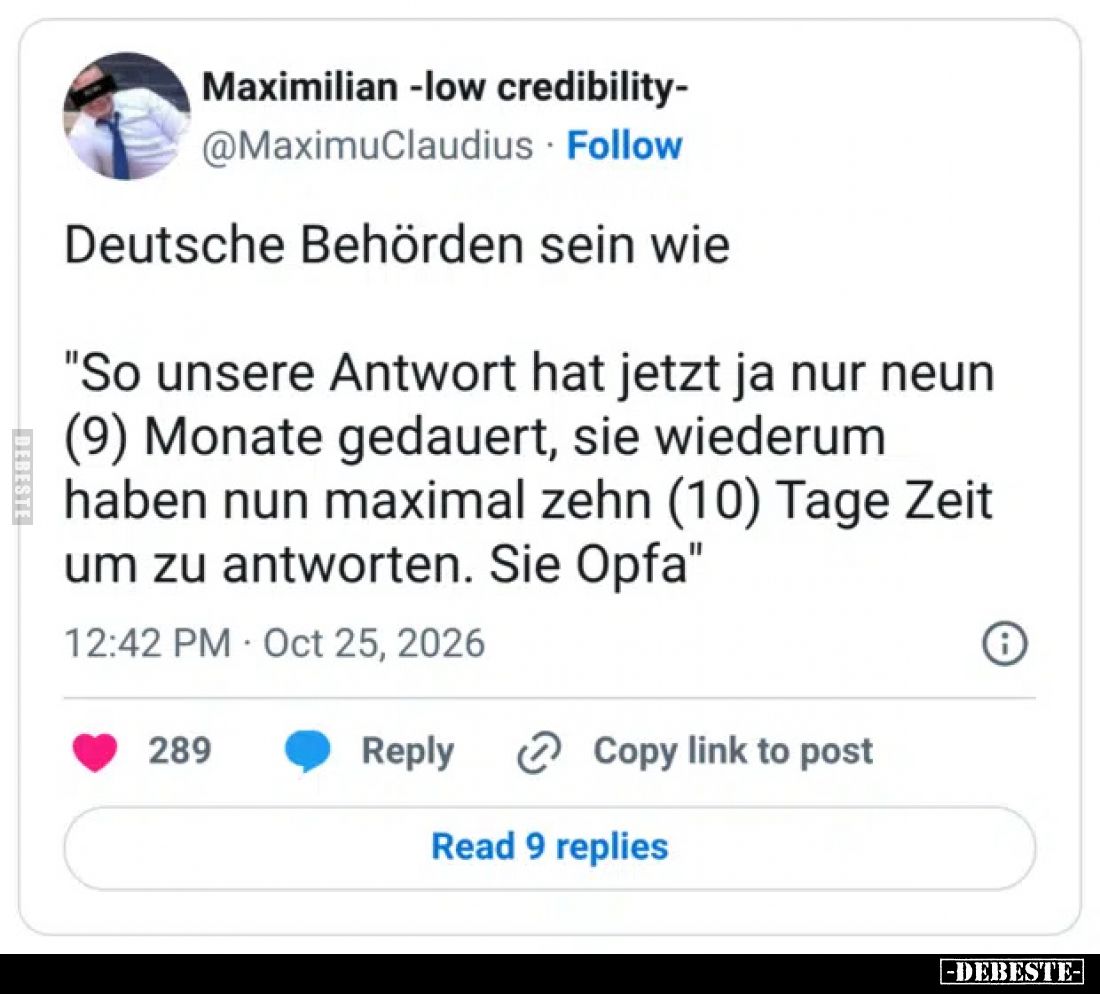 Deutsche Behörden sein wie
"So unsere Antwort hat jetzt ja nur neun (9) Monate gedauert, sie wiederum haben nun maxim...
