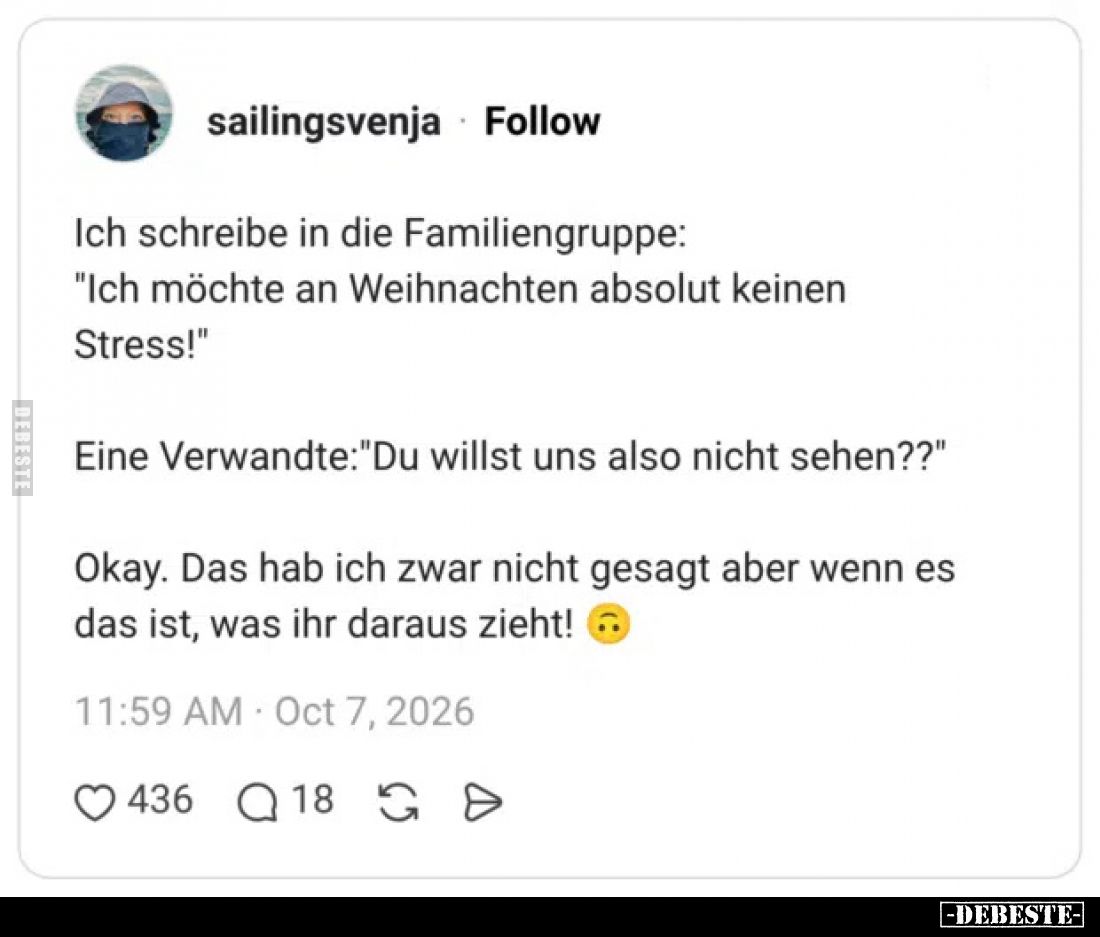 Ich schreibe in die Familiengruppe:
"Ich möchte an Weihnachten absolut keinen Stress!"

Eine Verwandte:"Du ...