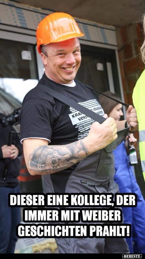 Dieser eine Kollege, der immer mit Weiber Geschichten.. - Lustige Bilder | DEBESTE.de