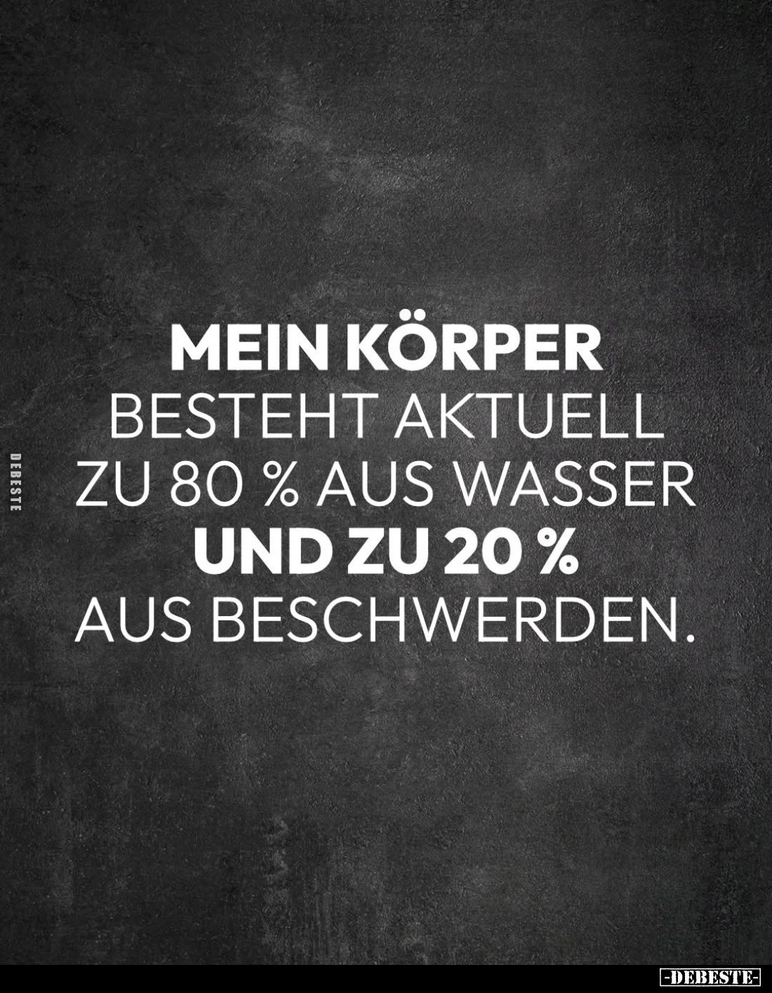 Mein Körper besteht aktuell zu 80% aus Wasser und zu 20% aus Beschwerden.