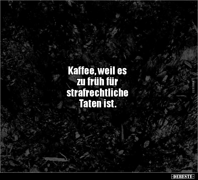 Kaffee, weil es zu früh für.. - Lustige Bilder | DEBESTE.de