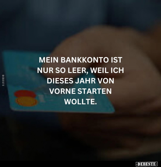 Mein Bankkonto ist nur so leer, weil ich.. - Lustige Bilder | DEBESTE.de
