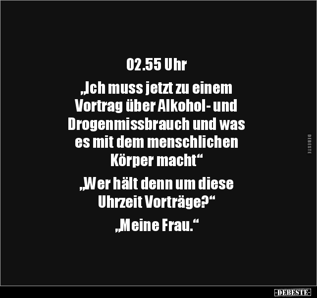 02.55 Uhr "Ich muss jetzt zu einem Vortrag über Alkohol-.." - Lustige Bilder | DEBESTE.de