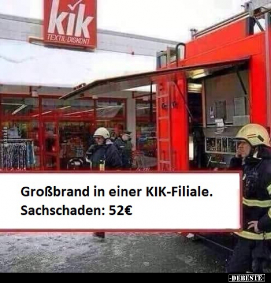 Großbrand in einer KIK-Filiale. Sachschaden: 52€. - Lustige Bilder | DEBESTE.de