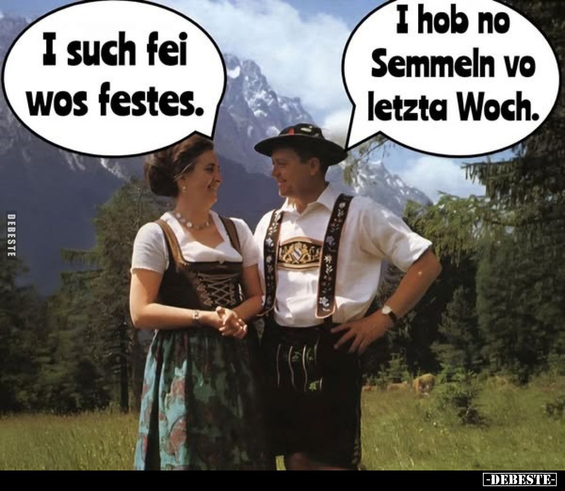 I such fei wos festes.
I hob no Semmeln vo letzta Woch.