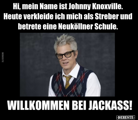Hi, mein Name ist Johnny Knoxville.. - Lustige Bilder | DEBESTE.de