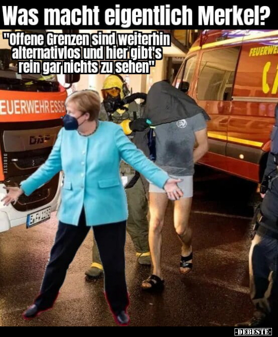Was macht eigentlich Merkel? "Offene Grenzen sind weiterhin.." - Lustige Bilder | DEBESTE.de