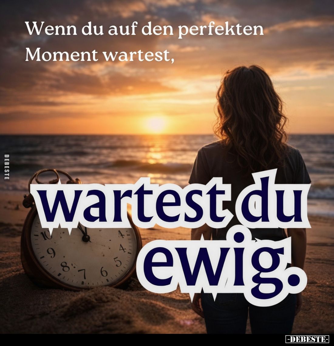 Wenn du auf den perfekten Moment wartest, wartest du ewig.
⏳ Ten tekst to popularne powiedzenie motywacyjne.