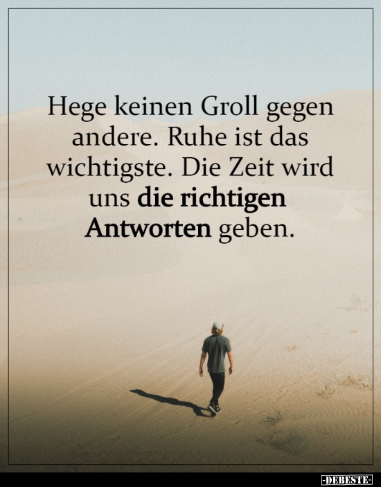 Hege keinen Groll gegen andere...