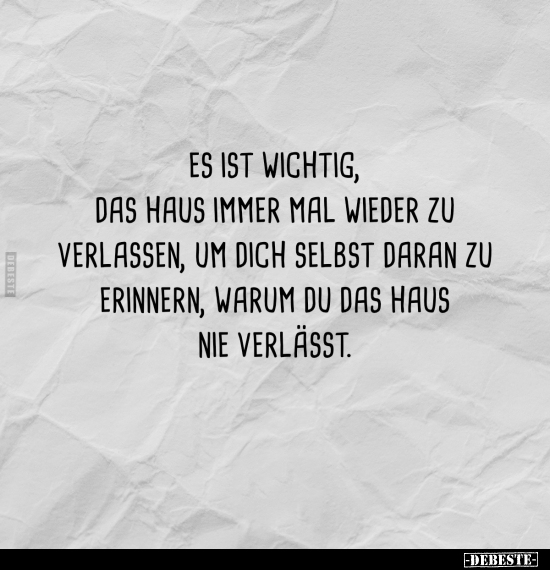 Es ist wichtig, das Haus immer mal wieder zu verlassen, um.. - Lustige Bilder | DEBESTE.de