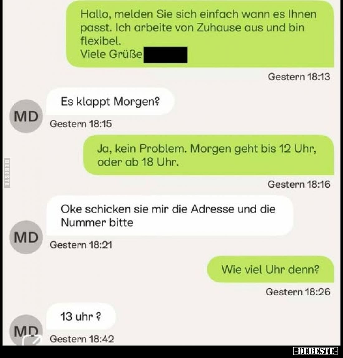 Hallo, melden Sie sich einfach wann es Ihnen passt. Ich arbeite von Zuhause aus und bin
flexibel.
Viele Grüße
-
Es klappt...