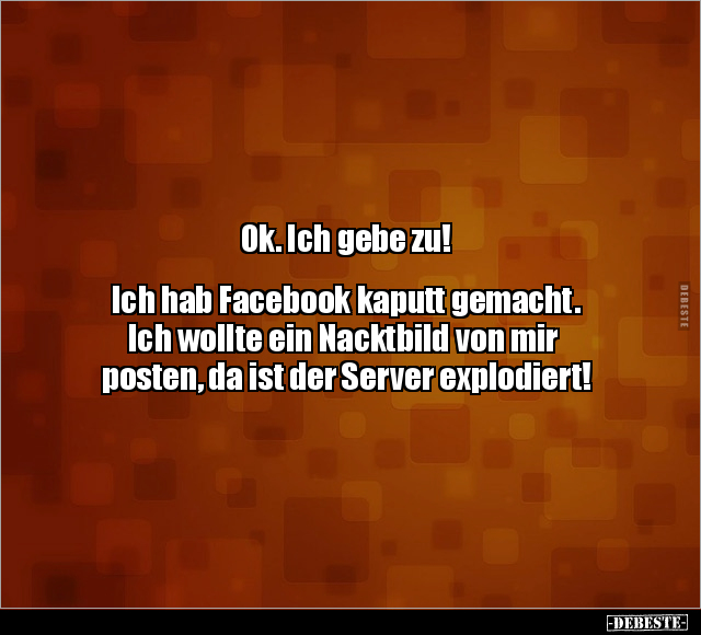 Ok. Ich gebe zu!  Ich hab Facebook kaputt gemacht.. - Lustige Bilder | DEBESTE.de