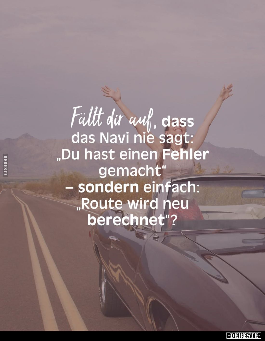 Fällt dir auf, dass das Navi nie sagt: "Du hast einen Fehler gemacht" sondern einfach: "Route wird neu berechn...