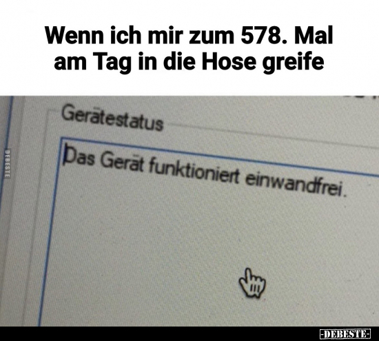 Wenn ich mir zum 578. Mal am Tag in die Hose greife