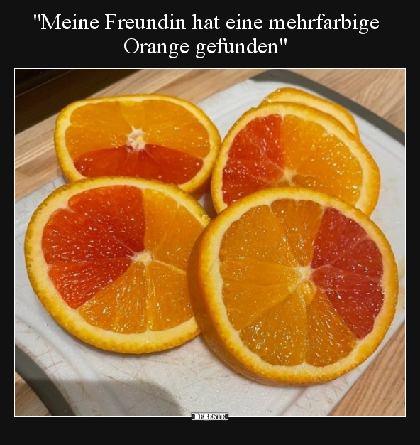 "Meine Freundin hat eine mehrfarbige Orange gefunden".. - Lustige Bilder | DEBESTE.de