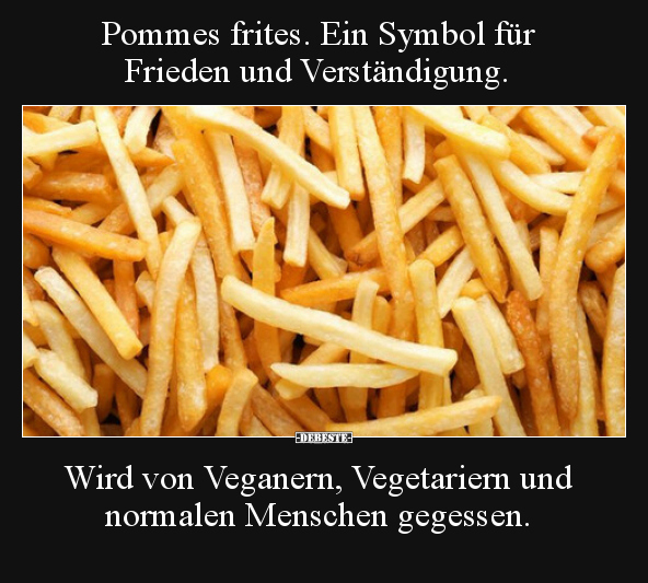 Pommes frites. Ein Symbol für Frieden und Verständigung... - Lustige Bilder | DEBESTE.de