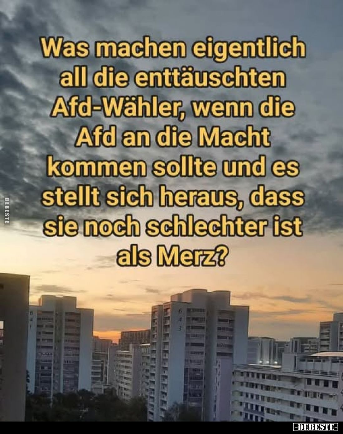 Was machen eigentlich all die enttäuschten Afd-Wähler, wenn die Afd an die Macht kommen sollte und es stellt sich heraus, das...
