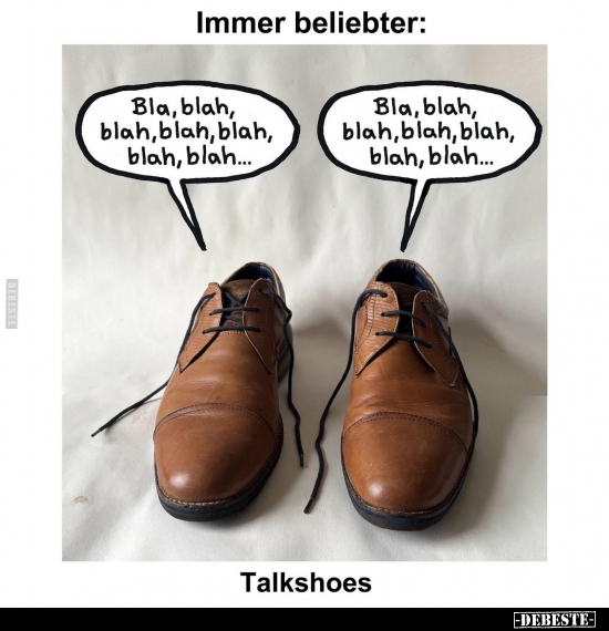 Immer beliebter: Talkshoes
-
Bla, blah, blah, blah, blah, blah, blah...
-
Bla, blah, blah, blah, blah, blah, blah...