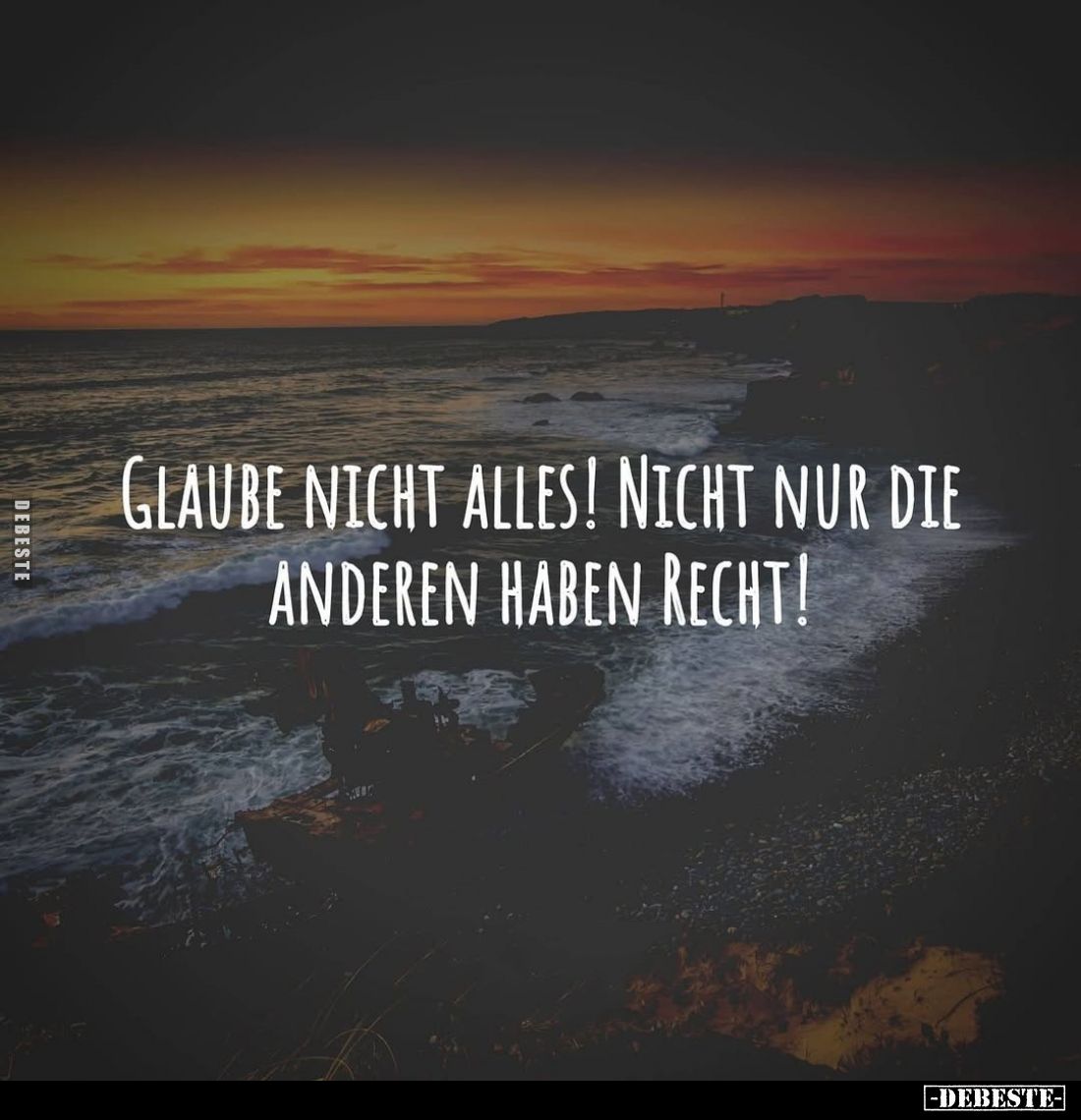 Glaube nicht alles! Nicht nur die anderen haben Recht!