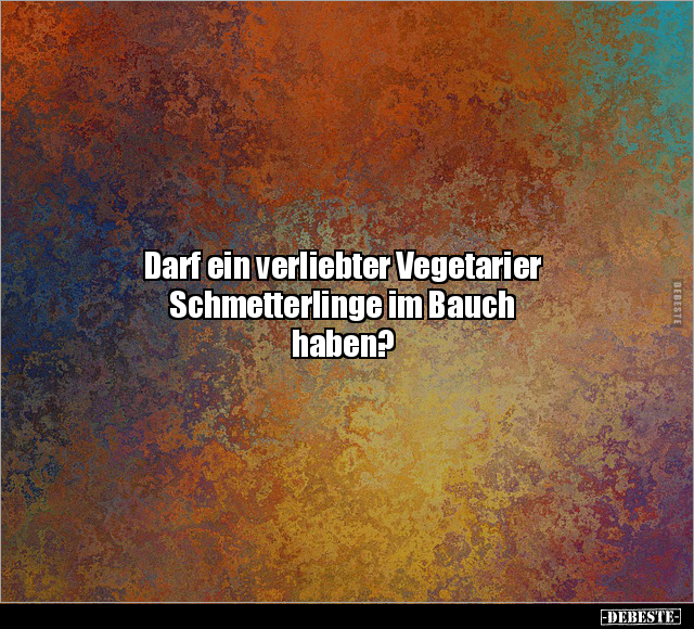 Darf ein verliebter Vegetarier Schmetterlinge im Bauch.. - Lustige Bilder | DEBESTE.de