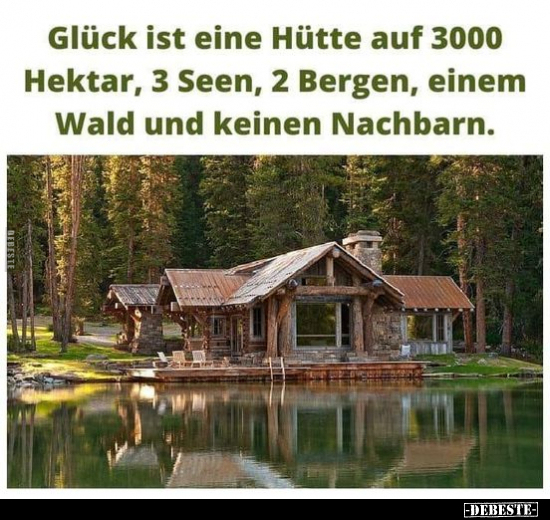 Glück ist eine Hütte auf 3000 Hektar, 3 Seen.. - Lustige Bilder | DEBESTE.de