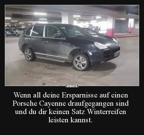 Wenn all deine Ersparnisse auf einen Porsche Cayenne.. - Lustige Bilder | DEBESTE.de