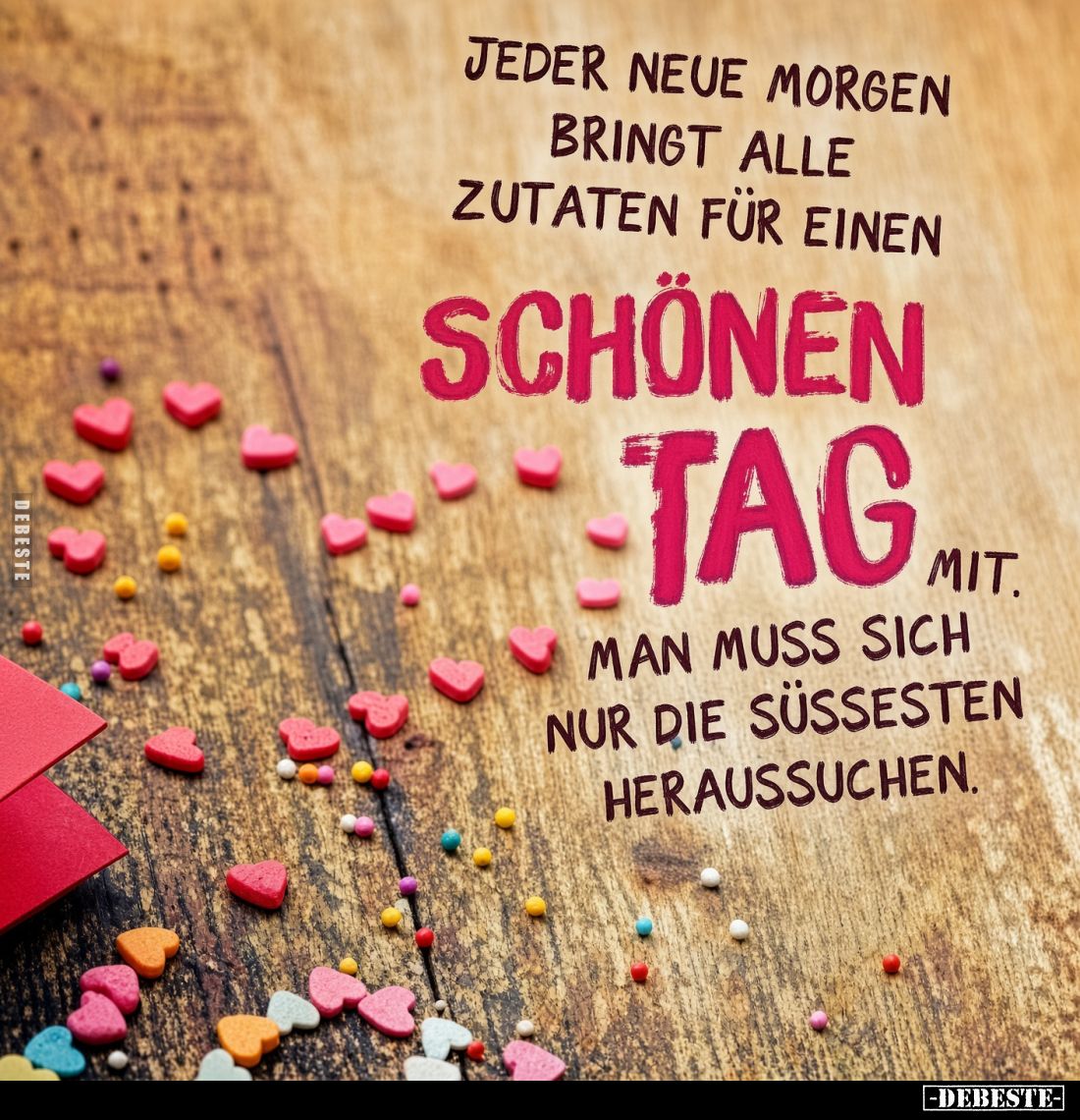 Jeder neue Morgen bringt alle Zutaten für einen schönen Tag mit. Man muss sich nur die süssesten heraussuchen.