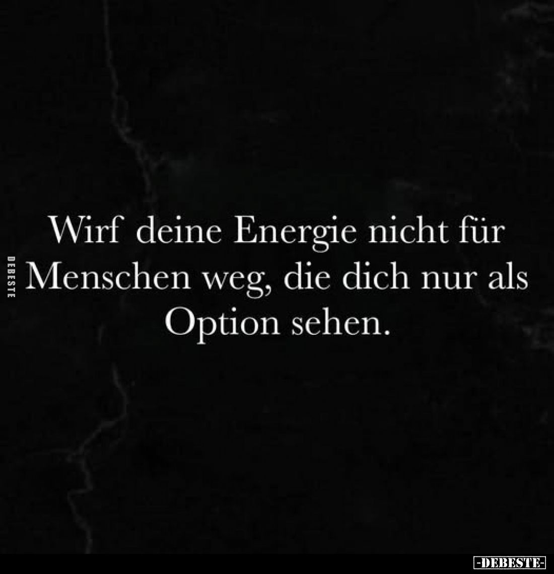 Wirf deine Energie nicht für Menschen weg.. - Lustige Bilder | DEBESTE.de