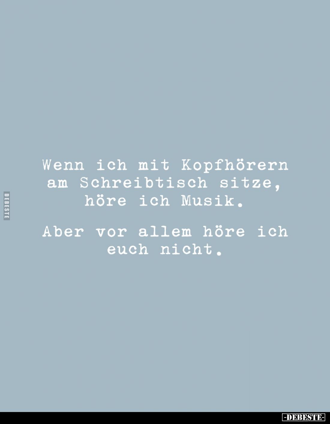 Wenn ich mit Kopfhörern am Schreibtisch sitze, höre ich Musik.
Aber vor allem höre ich euch nicht.
