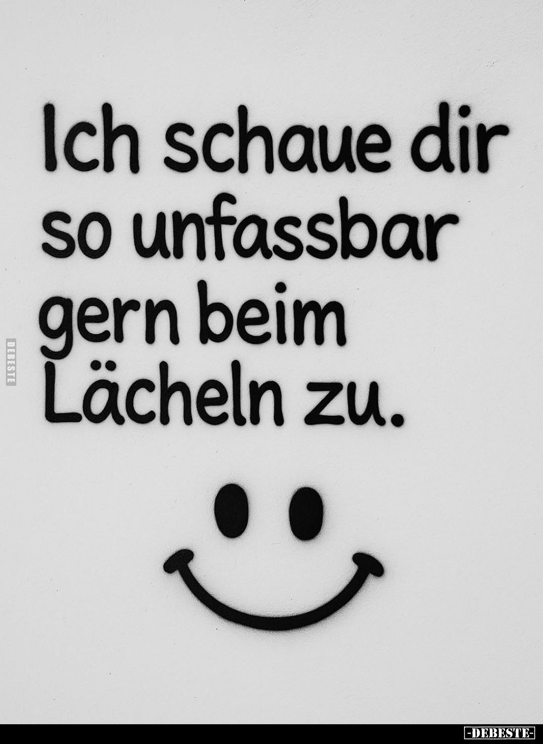 Ich schaue dir so unfassbar gern beim Lächeln zu.